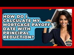 How Do I Calculate My Mortgage Payoff Date With Principal Reduction? - Home Investing Experts