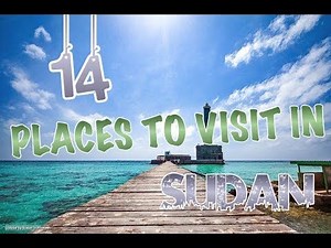 Top 14 Places To Visit In Sudan