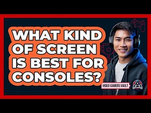 What Kind Of Screen Is Best For Consoles?