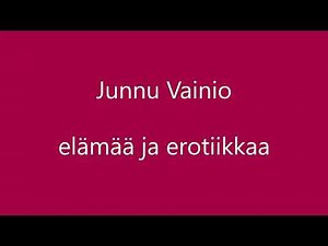 Junnu Vainio. Elämää ja erotiikkaa