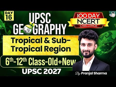 Tropical & Sub-Tropical Region | Complete NCERT Geography for UPSC | Day 16 | By Pranjal Sir