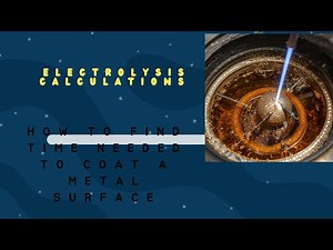 ELECTROLYSIS CALCULATIONS: HOW TO FIND TIME NEEDED TO COAT A METAL SURFACE (FARADAY'S LAW).