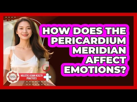 How Does The Pericardium Meridian Affect Emotions?