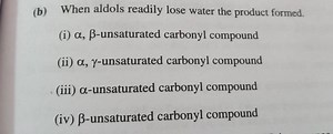 When aldols readily lose water the product formed.... | Filo
