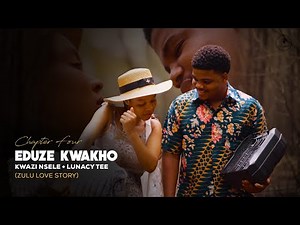 EDUZE KWAKHO - CHAPTER FOUR [ZULU LOVE STORY]