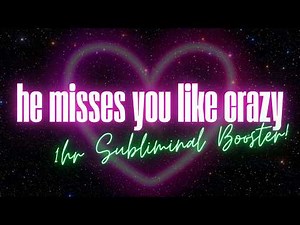 HE MISSES YOU LIKE CRAZY — 1 HOUR SP OBSESSION SUBLIMINAL BOOSTER