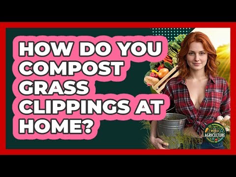 How Do You Compost Grass Clippings At Home?