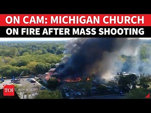 Michigan Church On Fire After Mass Shooting; Gunman Drove Into Door, Shot 10 People I Grand Blanc