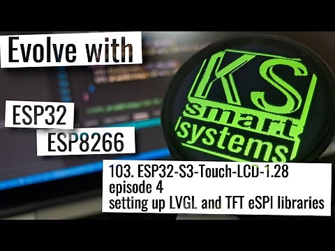 ESP32-S3 Touch LCD 1.28; episode 4; setting up LVGL and TFT eSPI libraries