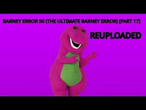 Barney Error 50 (The Ultimate Barney Error Ever) Part 17 (Reuploaded)