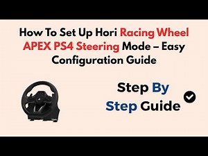 How To Set Up Hori Racing Wheel APEX PS4 Steering Mode – Easy Configuration Guide
