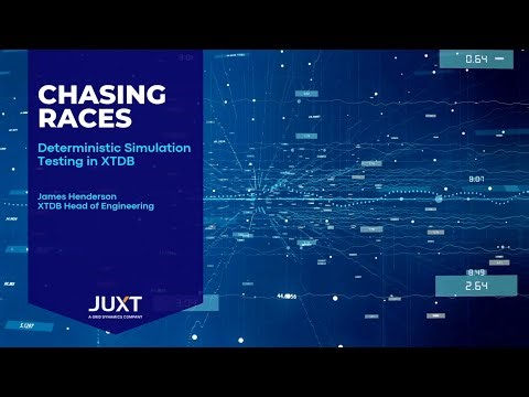 'Chasing Races - Deterministic Simulation Testing in XTDB' by James Henderson