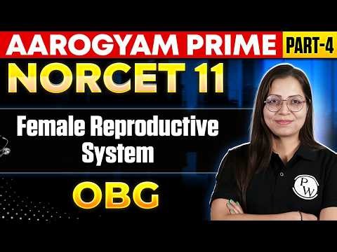 NORCET 11 Preparation Female Reproductive System Explained | OBG Part 4 | Aarogyam Prime