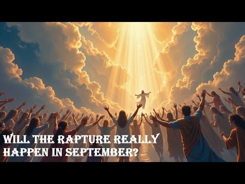 The Last Days: Will The Rapture Happen In September?