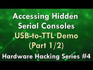 Accessing Hidden Serial Consoles - USB-to-TTL Demo 1/2 - Hardware Hacking Series #4