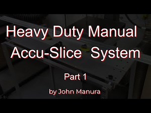 Heavy Duty Manual Accu-Slice System - Part 1