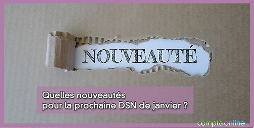 DSN 2025 : quelques nouveaut�s � pr�voir d�s le mois de janvier