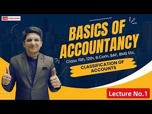BASICS OF ACCOUNTANCY | CLASS 11TH | CLASSIFICATION OF ACCOUNTS | BASIC OF ACCOUNTING | LECTURE 1