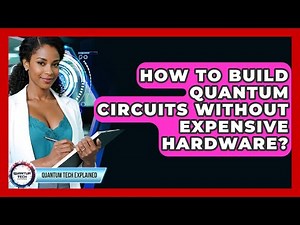 How To Build Quantum Circuits Without Expensive Hardware? - Quantum Tech Explained