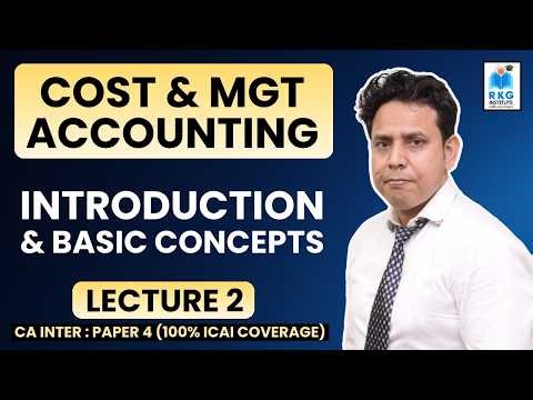 Introduction & Basic Concepts - 2 | Cost & Management Accounting | CA Inter Paper 4 | RKG Institute