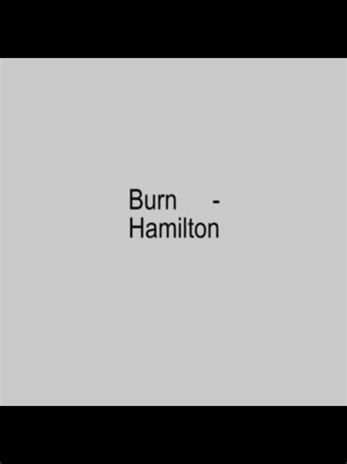 Creative Analysis of 'Burn' from Hamilton