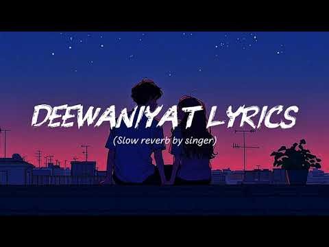Deewaniyat lyrics (slow+reverb) song sing by singer