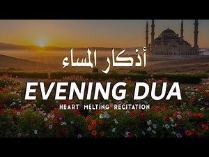 Beautiful Heart Soothing Night Adhkar Evening DUA (أذكار المساء) With Peaceful Melody | EveryDay Dua