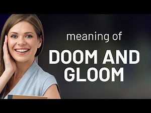 Doom and Gloom: Understanding the Phrase