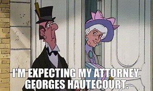 I'm expecting my attorney, Georges Hautecourt.