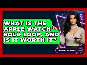 What Is The Apple Watch Solo Loop, And Is It Worth It? - Emerging Tech Insider