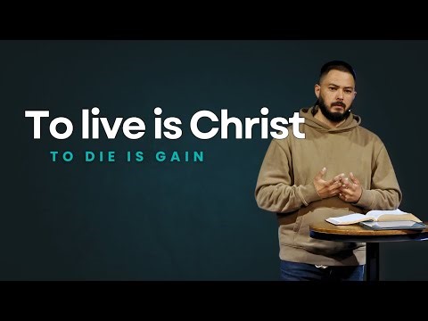 To live is Christ | Jonathan Higuera | Philippians 1:21-30