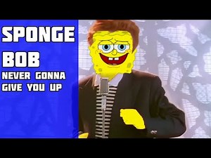 SPONGEBOB SINGS NEVER GONNA GIVE YOU UP (RickRoll)