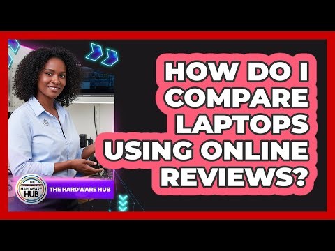 How Do I Compare Laptops Using Online Reviews?