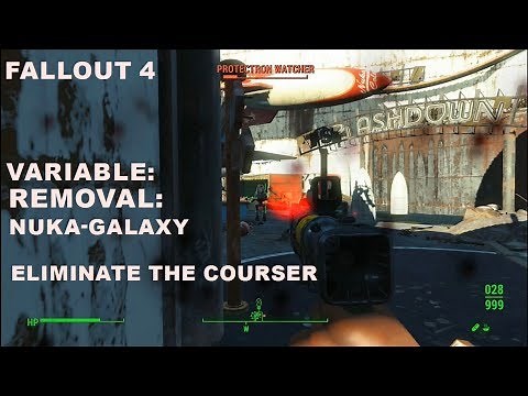 FALLOUT 4 VARIABLE REMOVAL NUKA GALAXY ELIMINATE THE COURSER