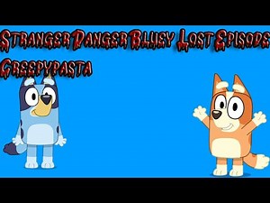 Stranger Danger Bluey Lost Episode Creepypasta By: EpicFan
