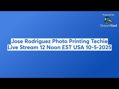 Jose Rodriguez Photo Printing Techie Live Stream 12 Noon EST USA 10-5-2025