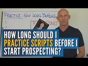 HOW LONG SHOULD I PRACTICE SCRIPTS BEFORE I START PROSPECTING? - KEVIN WARD