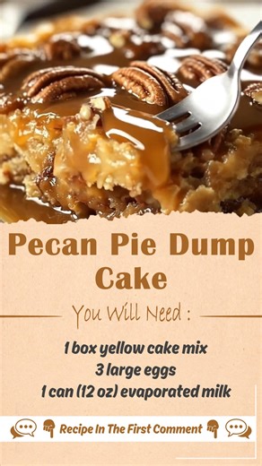 Pecan Pie Dump Cake Ingredients: 1 box yellow cake mix 3 large eggs 1 can (12 oz) evaporated milk ½ cup unsalted butter, melted 1 cup light corn syrup 1 cup brown sugar, packed 1½ cups chopped pecans 1 teaspoon vanilla extract Whole pecans for garnish (optional) Caramel sauce for drizzling (optional) Directions: Preheat Oven: Preheat your oven to 350°F (175°C). Lightly grease a 9x13-inch baking dish or line it with parchment paper. Prepare Pecan Pie Layer: In a large bowl, whisk together the egg
