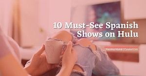 10 Must-See Spanish Shows on Hulu