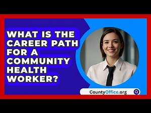What Is The Career Path For A Community Health Worker? - CountyOffice.org
