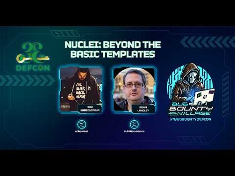 Nuclei: Beyond the Basic Templates by Ben Sadeghipour | Bug Bounty Village, DEF CON 33