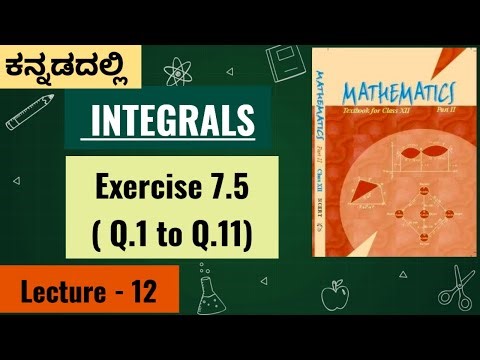 INTEGRALS - Lecture 12 - Exercise 7.5 (In Kannada)/ Class XII NCERT MATHEMATICS