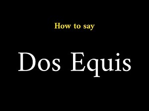 How to Pronounce Dos Equis (Beer Brand)