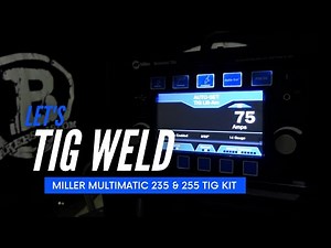 Miller Electric Multimatic 235 and 255 TIG Kit and TIG welding review