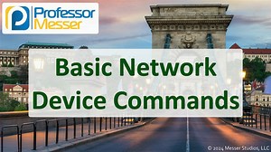 Basic Network Device Commands - CompTIA Network+ N10-009 - 5.5