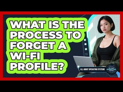 What Is the Process to Forget a Wi-Fi Profile?