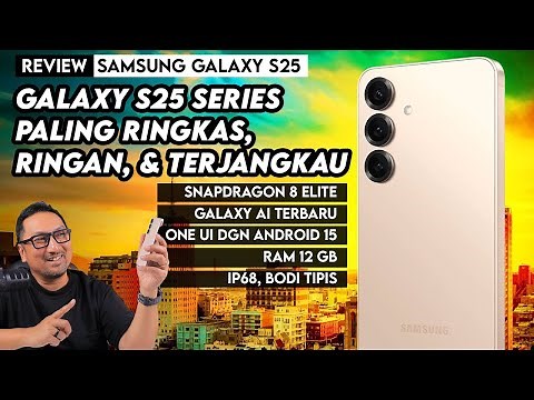 Galaxy S25 Series Paling Murah, Bodi kecil, Fitur Lengkap & Kencang - Review Galaxy S25