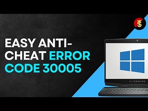 How To Fix Easy Anti Cheat Error Code 30005