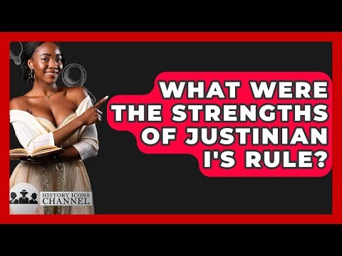 What Were The Strengths Of Justinian I's Rule? - History Icons Channel