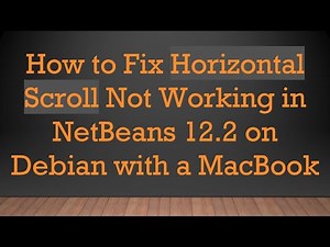 How to Fix Horizontal Scroll Not Working in NetBeans 12.2 on Debian with a MacBook